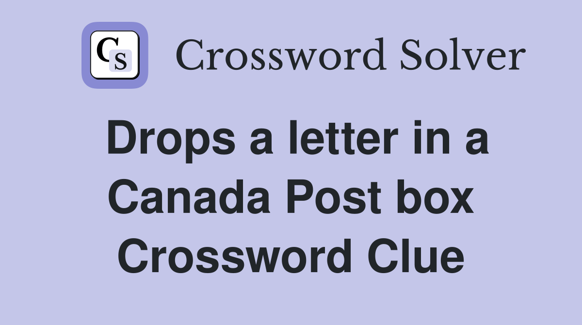 Drops a letter in a Canada Post box Crossword Clue