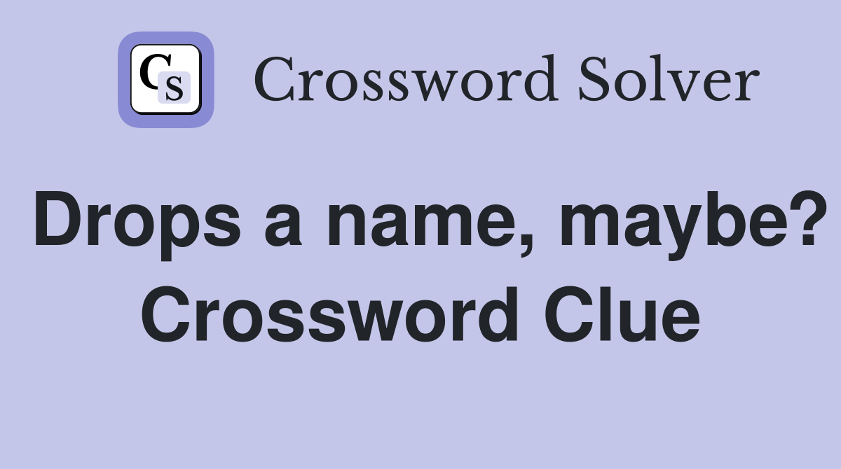 Drops a name, maybe? Crossword Clue