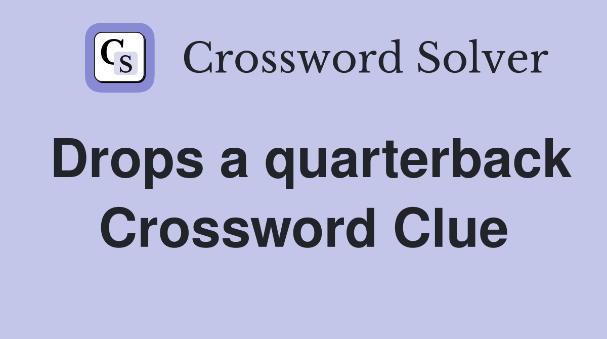 Drops a quarterback Crossword Clue