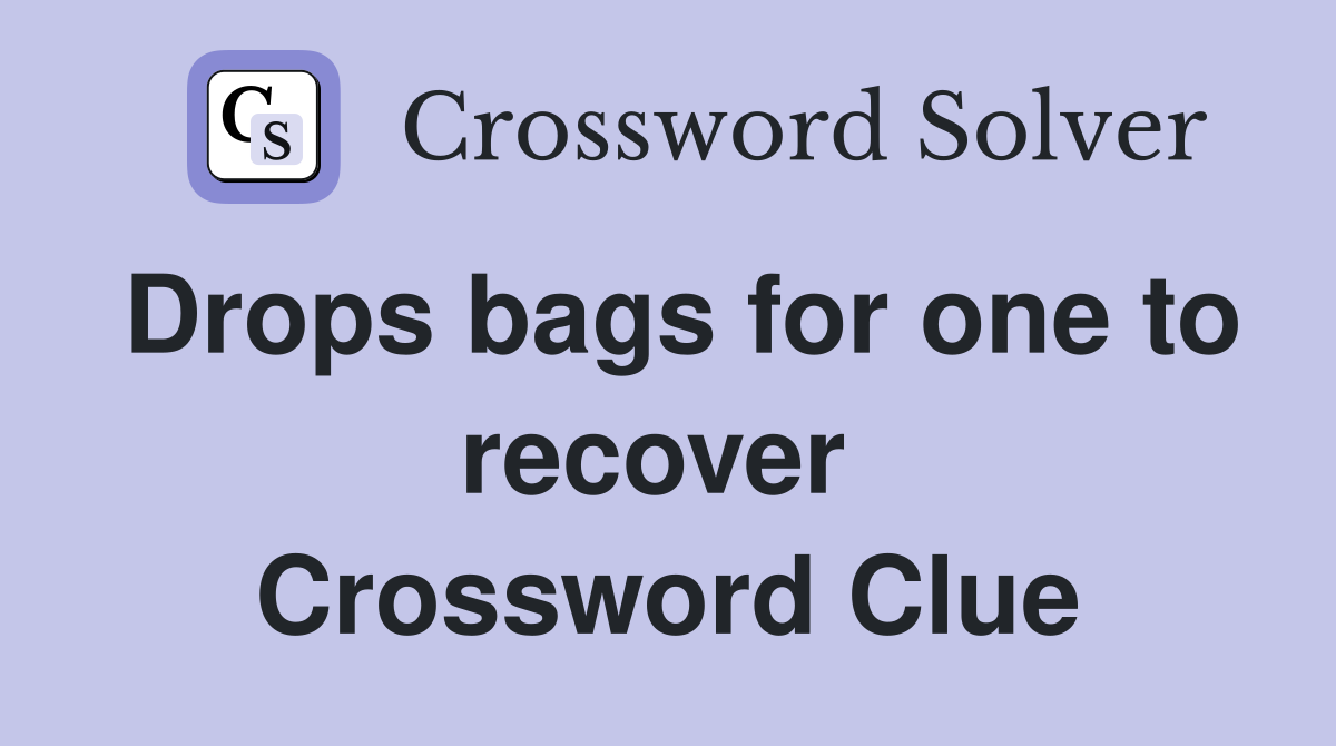 Drops bags for one to recover  Crossword Clue