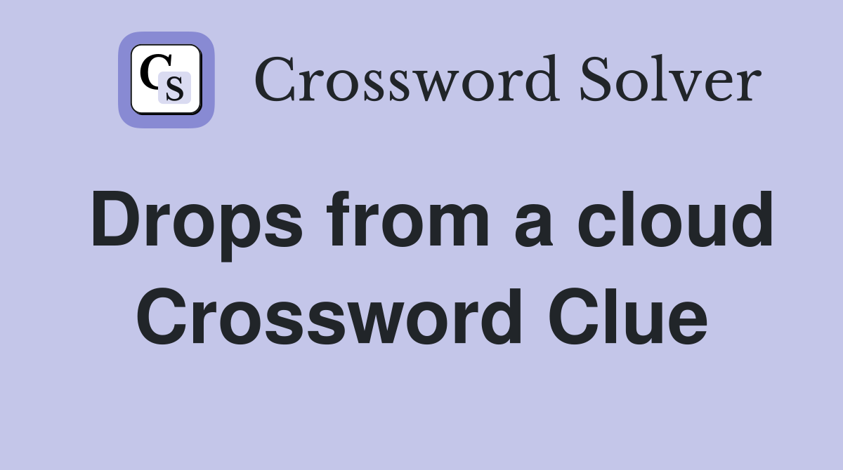 Drops from a cloud Crossword Clue