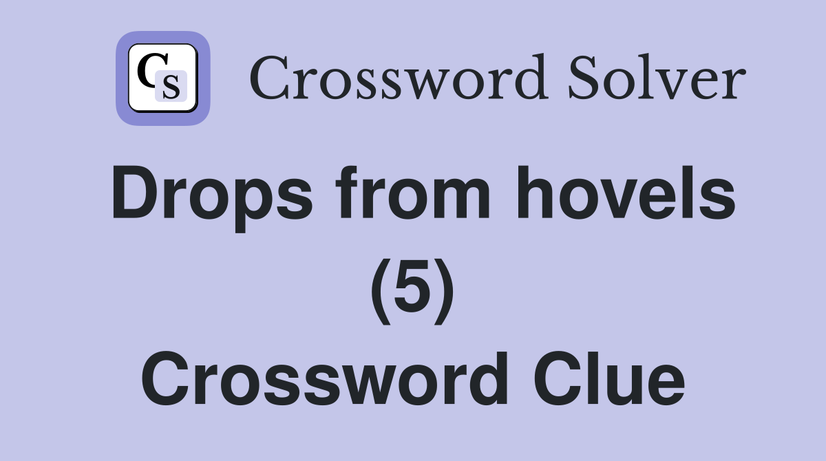 Drops from hovels (5) Crossword Clue