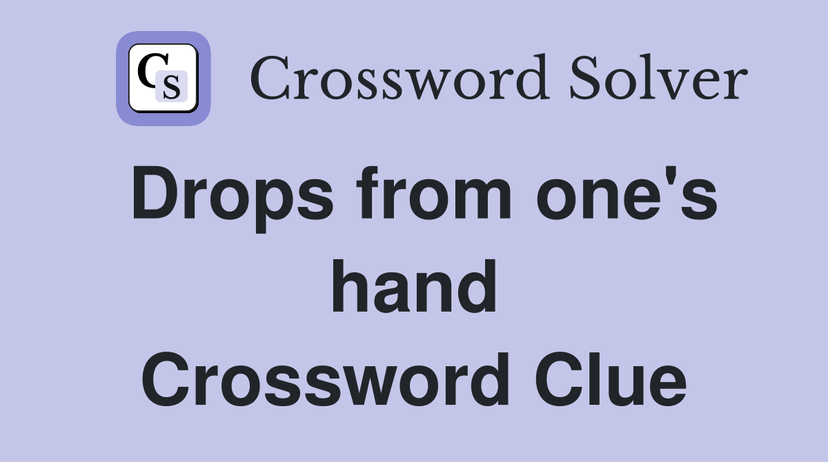 Drops from one's hand Crossword Clue