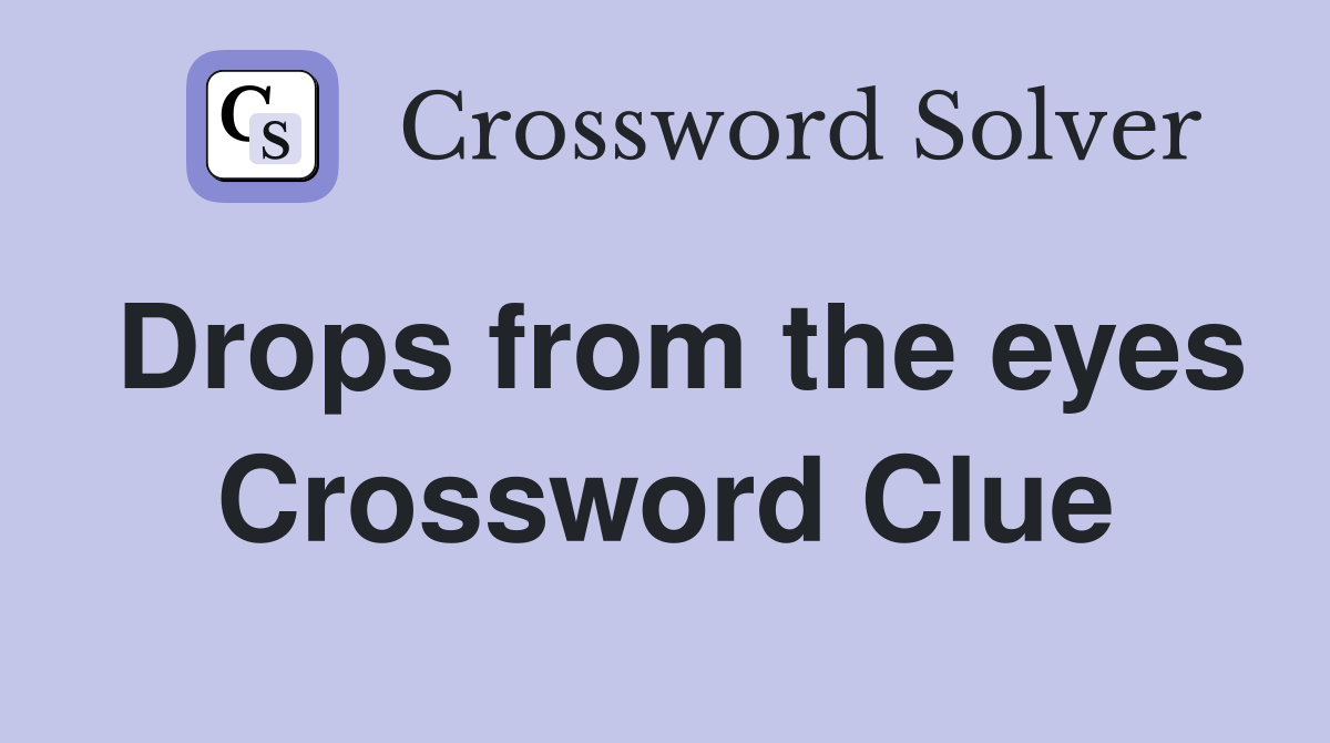 Drops from the eyes Crossword Clue