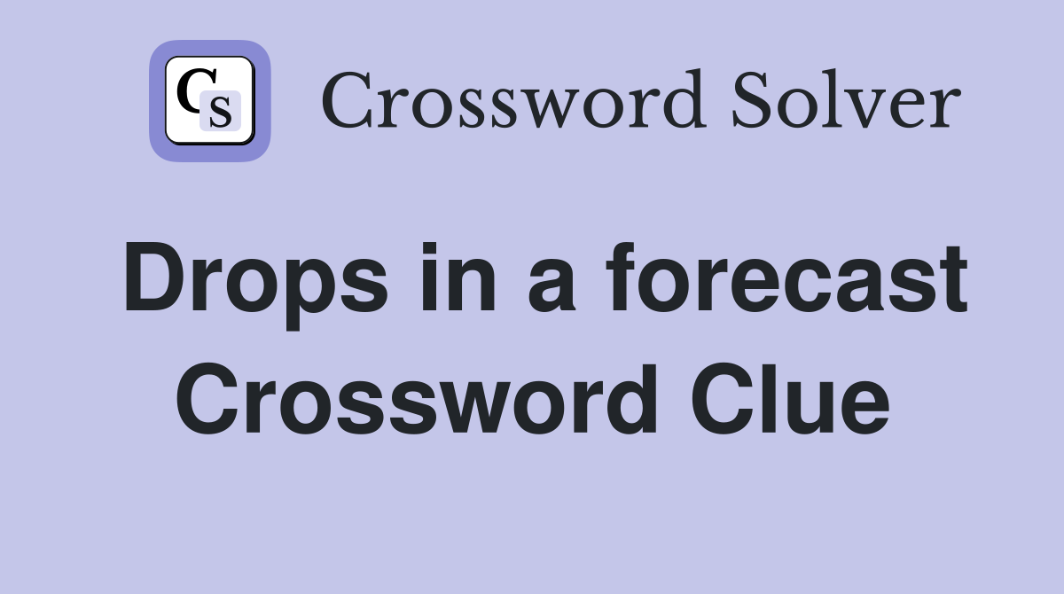 Drops in a forecast Crossword Clue