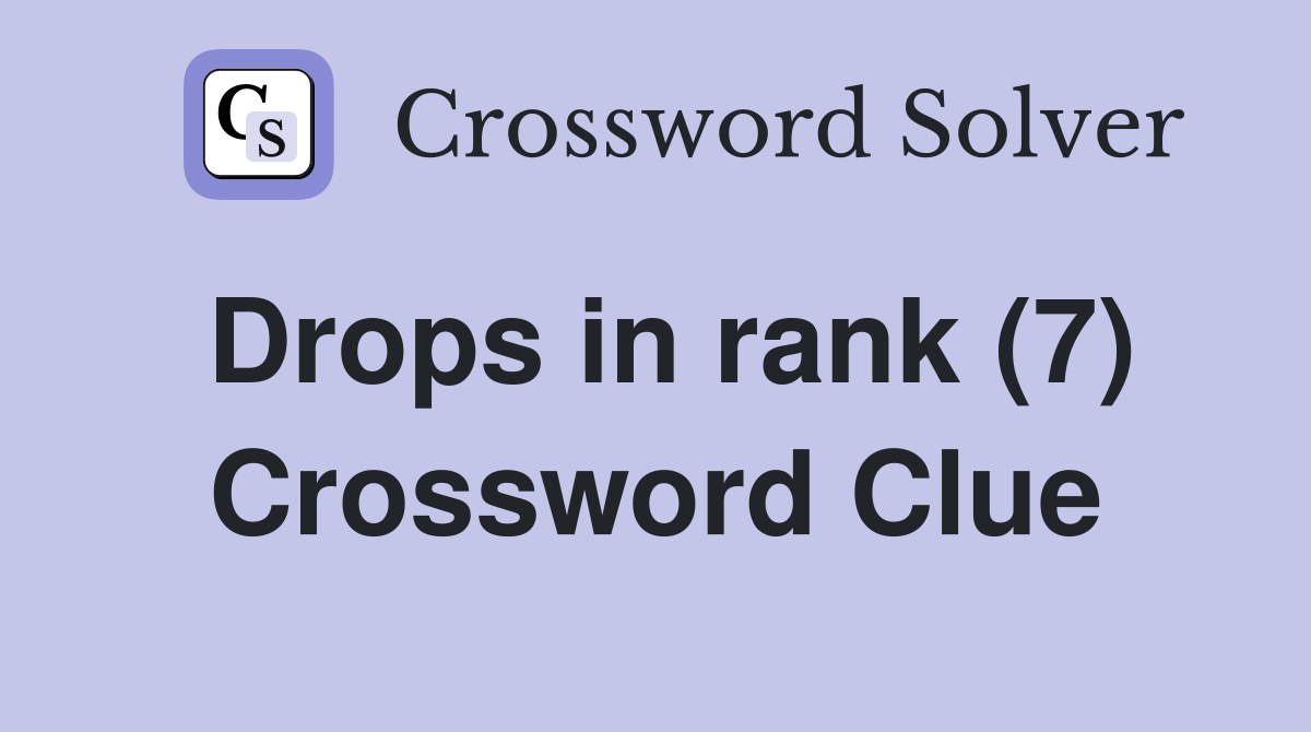 Drops in rank (7) Crossword Clue
