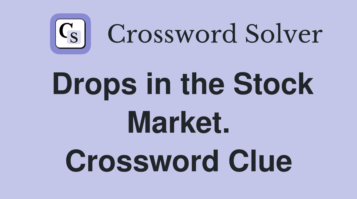 Drops in the Stock Market. Crossword Clue