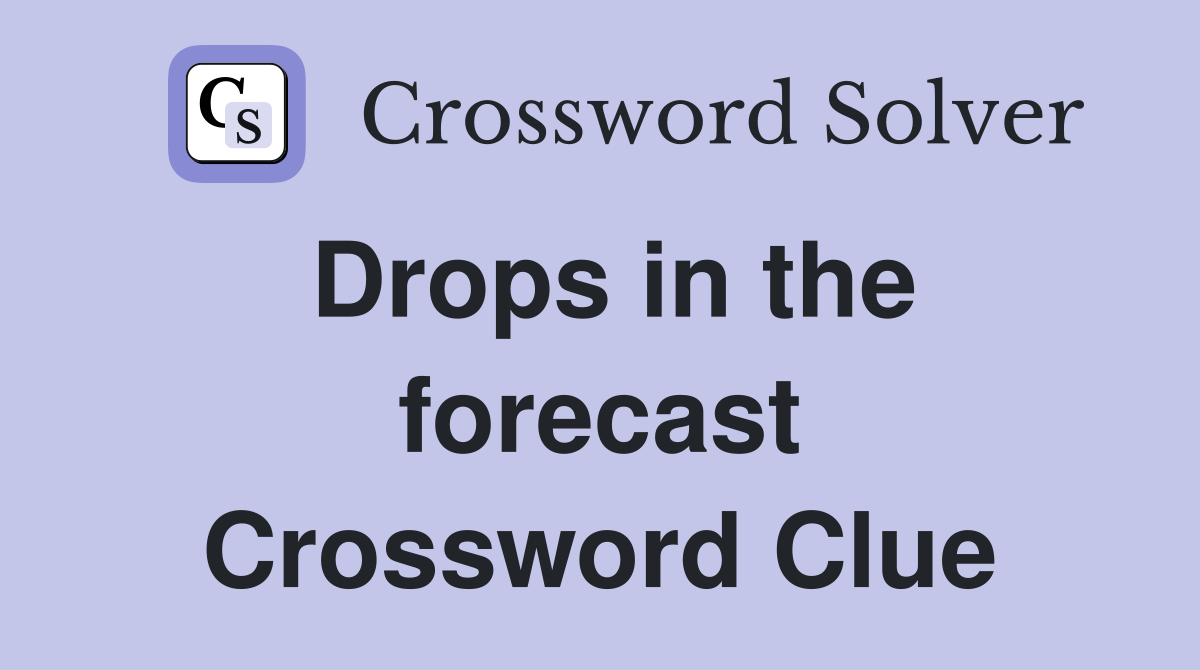 Drops in the forecast Crossword Clue