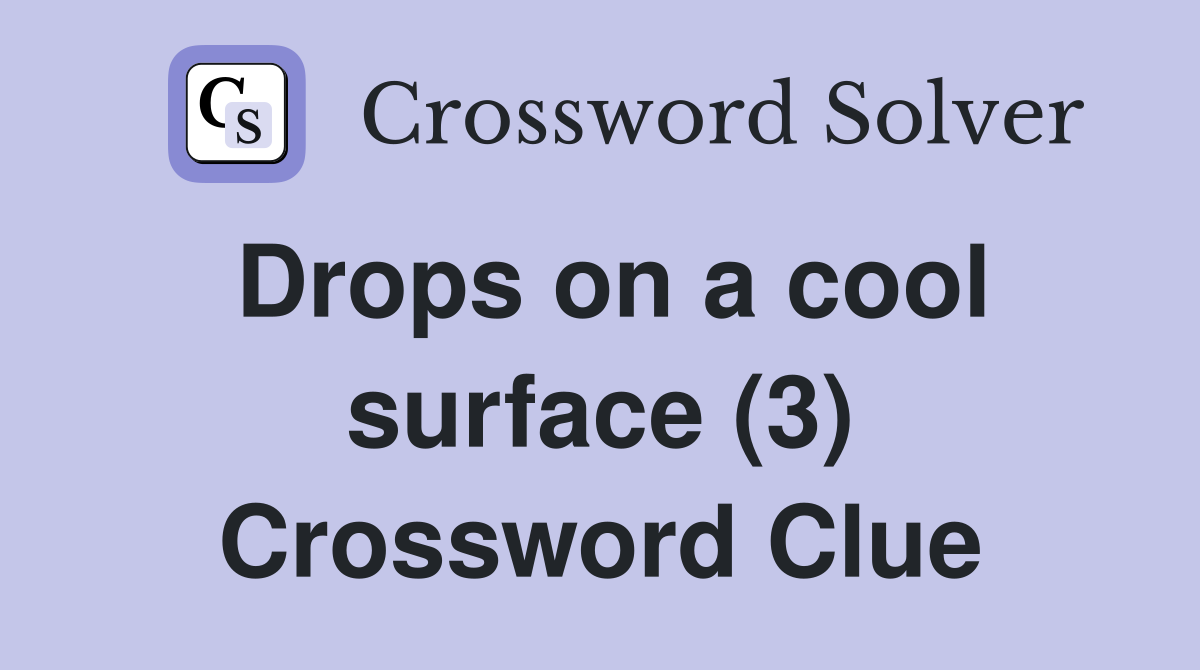 Drops on a cool surface (3) Crossword Clue