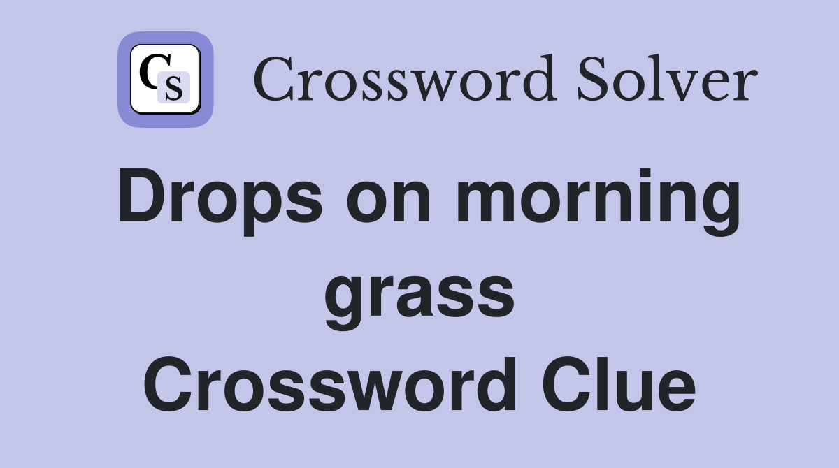 Drops on morning grass Crossword Clue