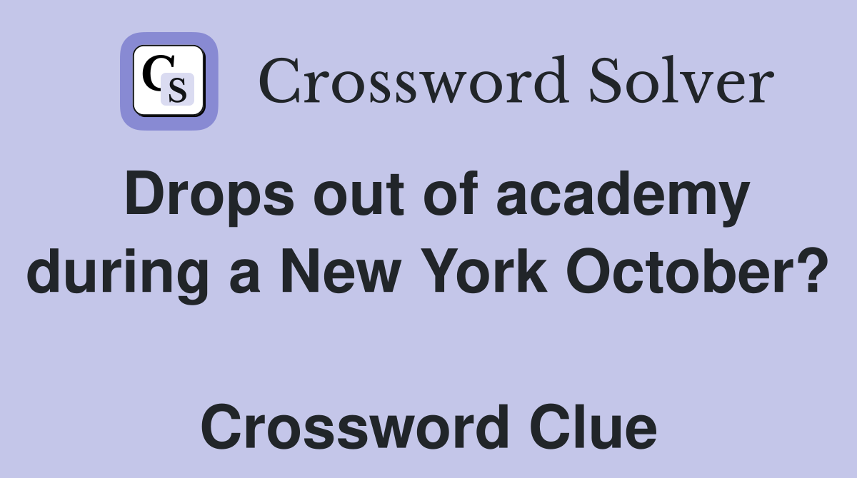 Drops out of academy during a New York October?  Crossword Clue
