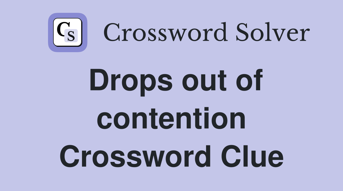 Drops out of contention Crossword Clue