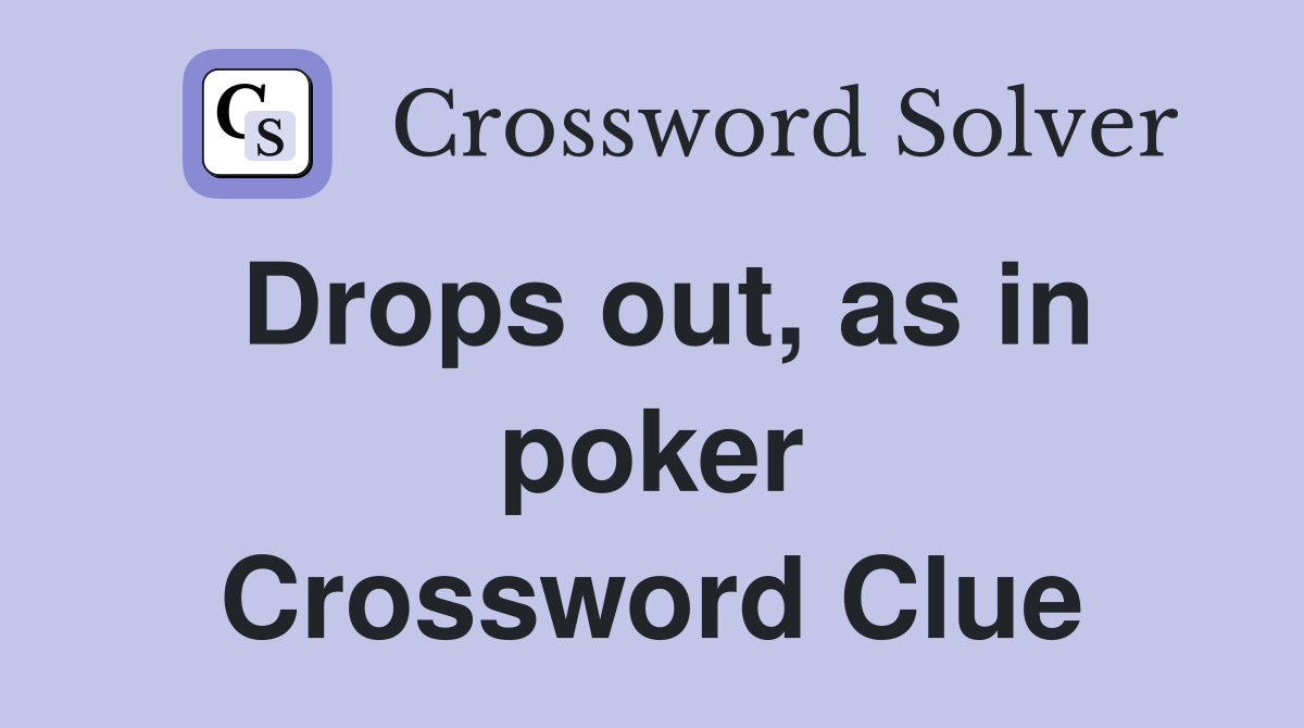 Drops out, as in poker Crossword Clue