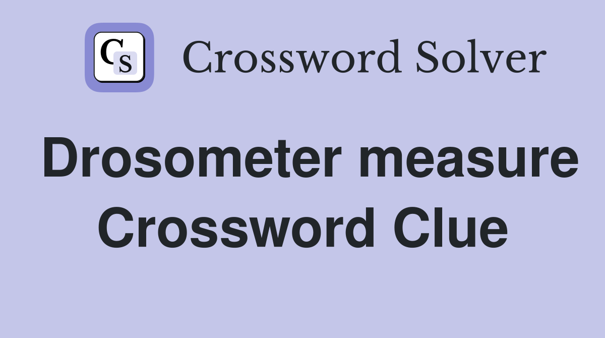 Drosometer measure Crossword Clue