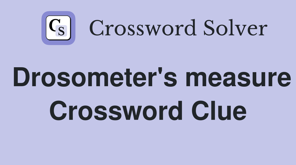 Drosometer's measure Crossword Clue