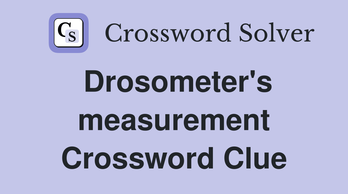 Drosometer's measurement Crossword Clue