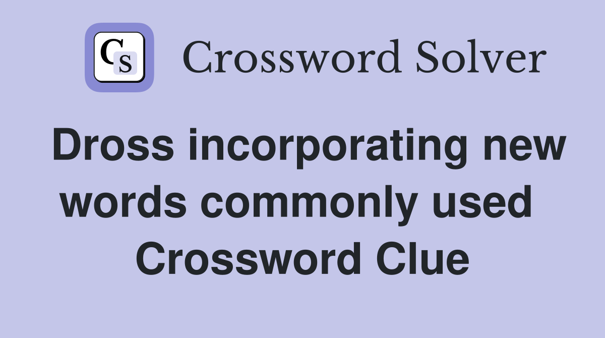 Dross incorporating new words commonly used  Crossword Clue