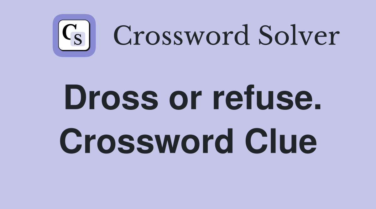 Dross or refuse. Crossword Clue