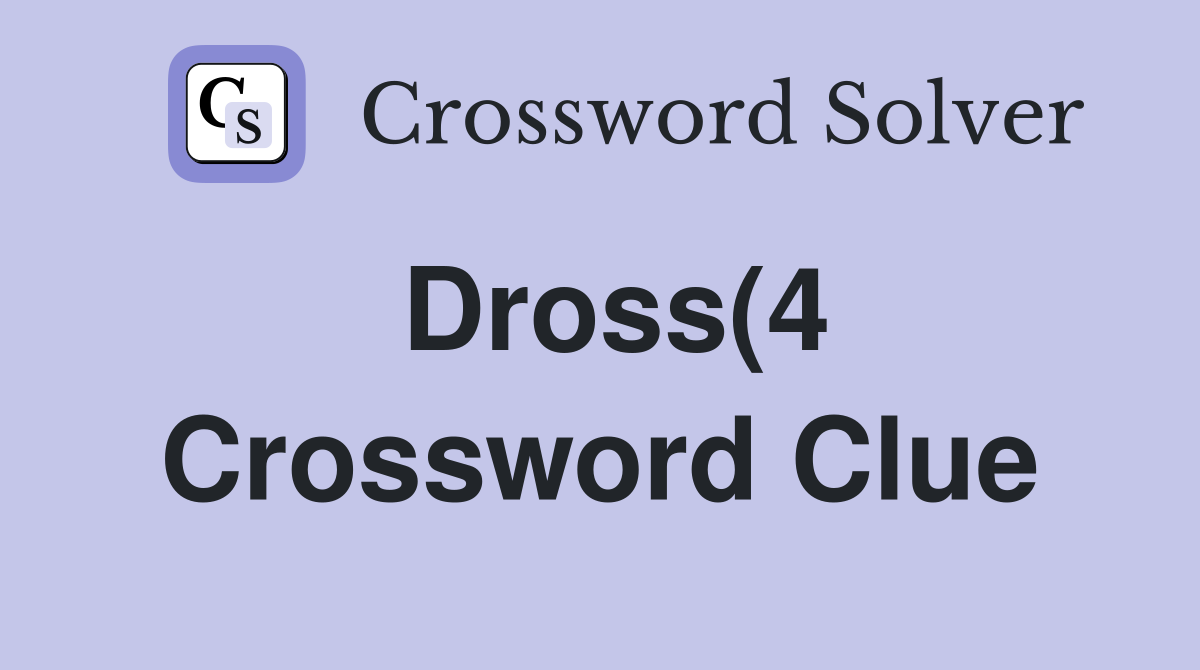 Dross(4) Crossword Clue Answers Crossword Solver Dross(4) Crossword Clue Answers Crossword Solver