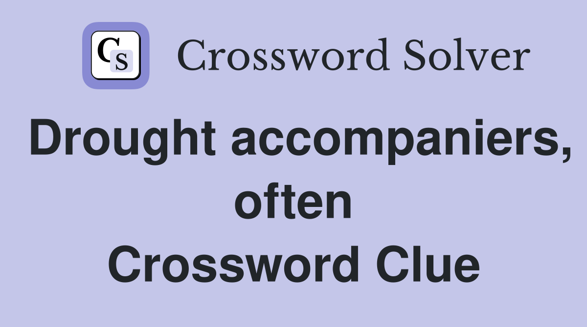 Drought accompaniers, often Crossword Clue