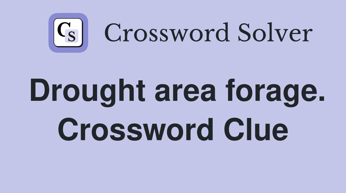 Drought area forage. Crossword Clue