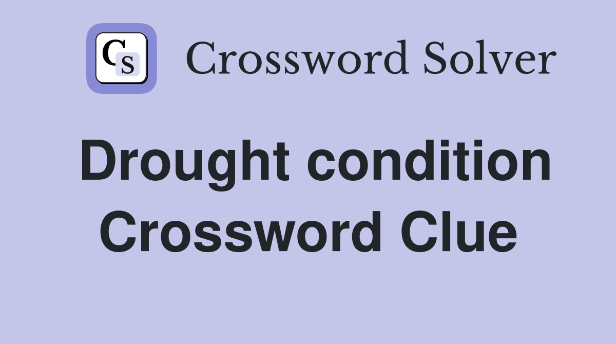 Drought condition Crossword Clue