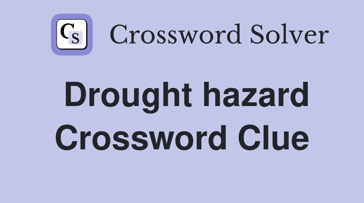 Drought hazard Crossword Clue