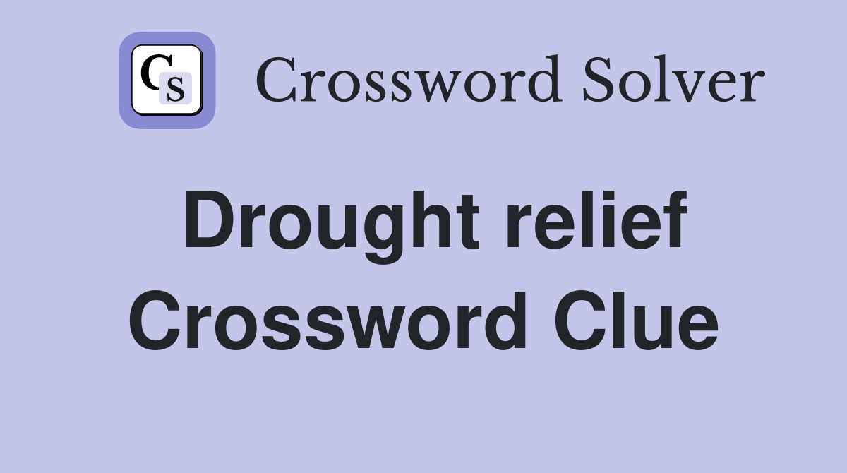 Drought relief Crossword Clue