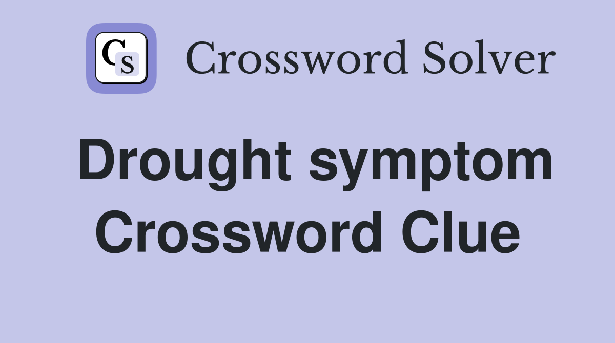 Drought symptom Crossword Clue