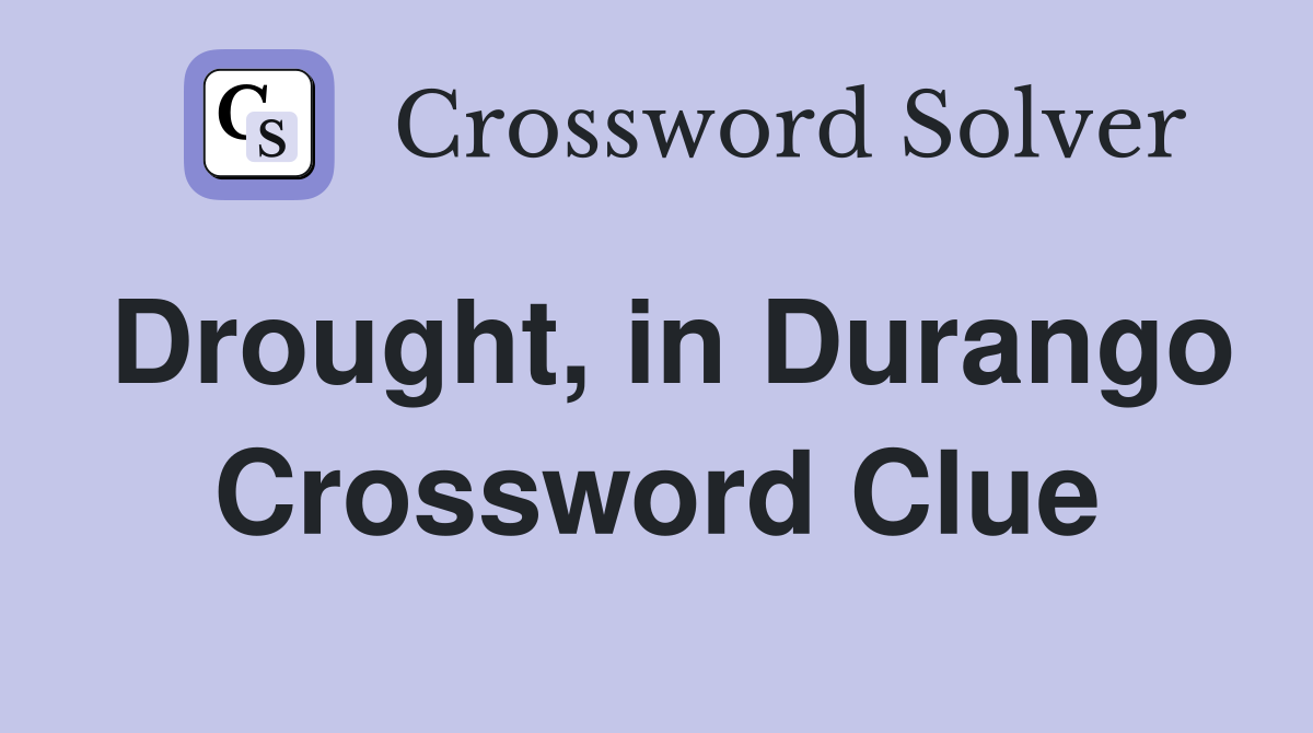 Drought, in Durango Crossword Clue