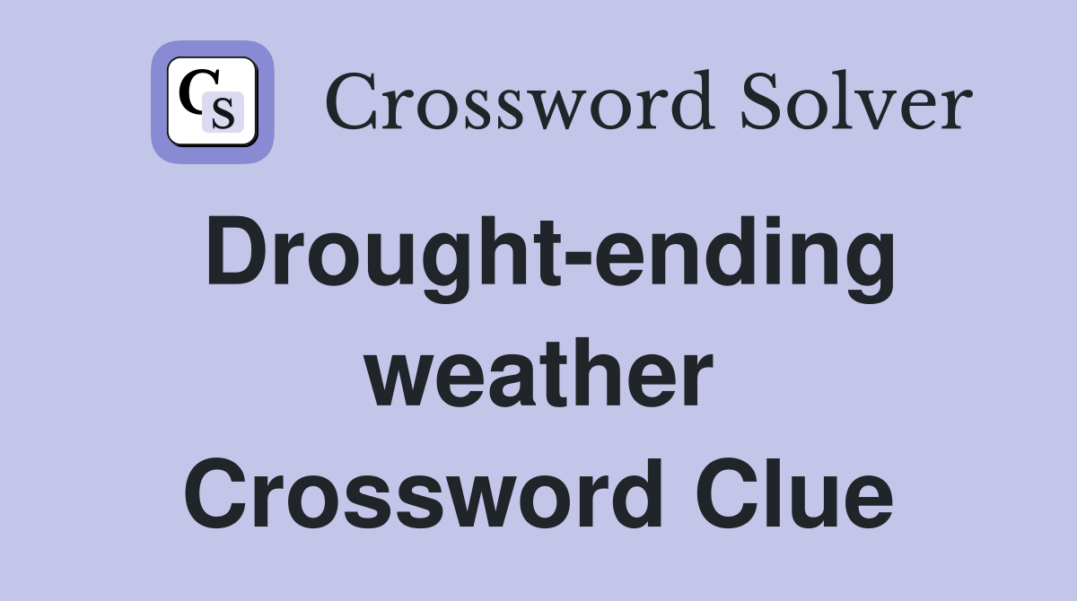 Drought-ending weather Crossword Clue