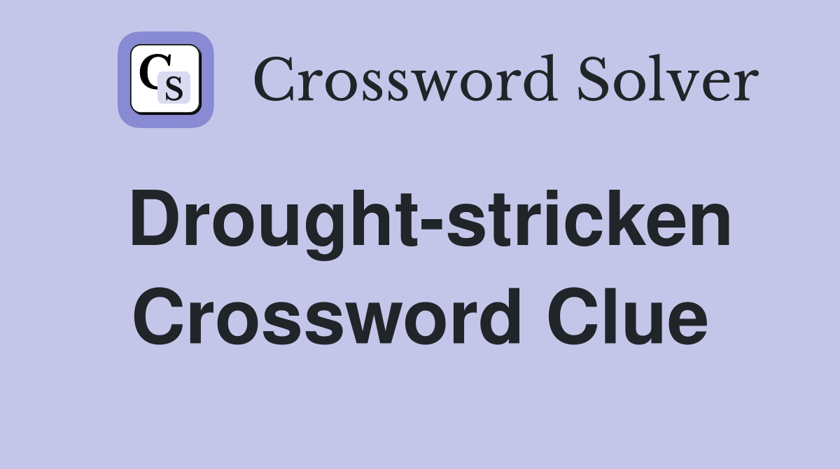 Drought-stricken Crossword Clue