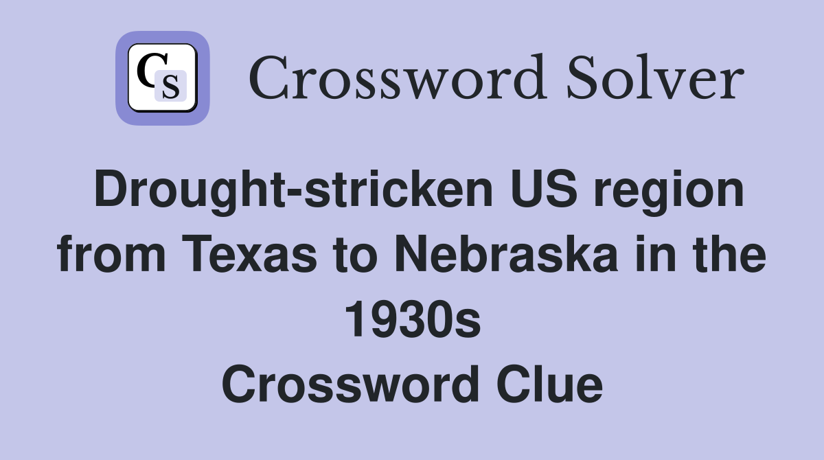 Drought-stricken US region from Texas to Nebraska in the 1930s Crossword Clue