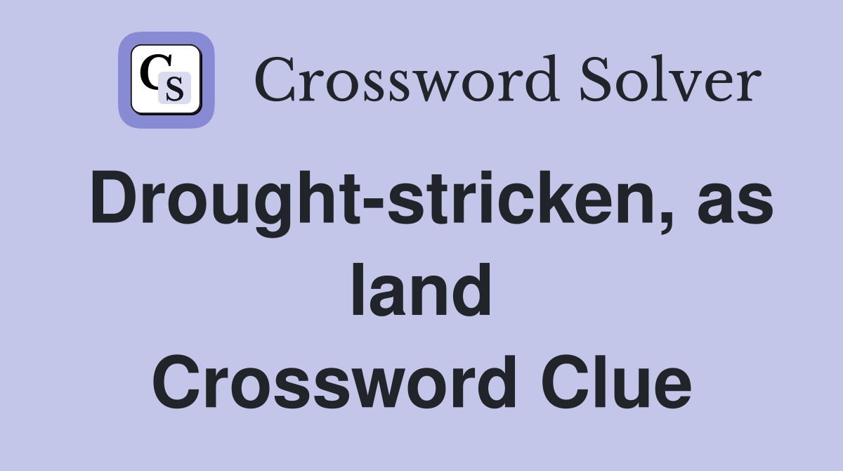 Drought-stricken, as land Crossword Clue