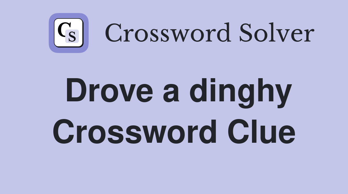 Drove a dinghy Crossword Clue