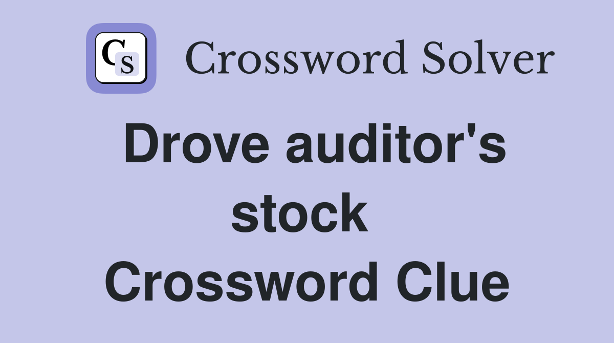 Drove auditor's stock  Crossword Clue
