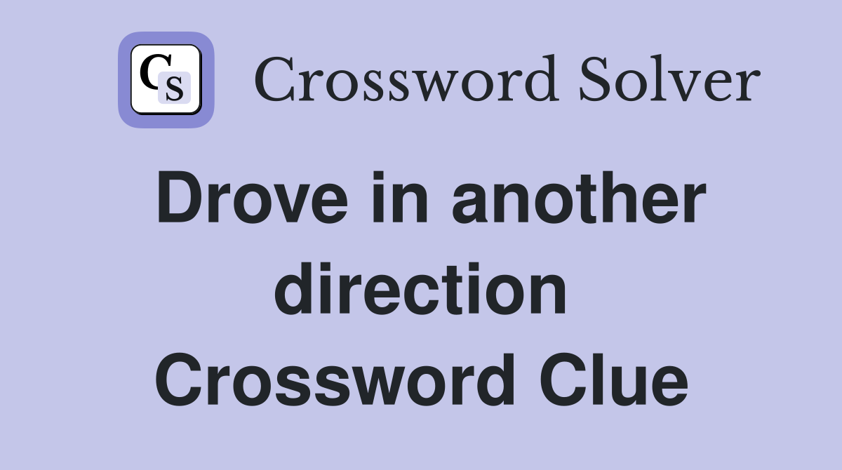 Drove in another direction Crossword Clue