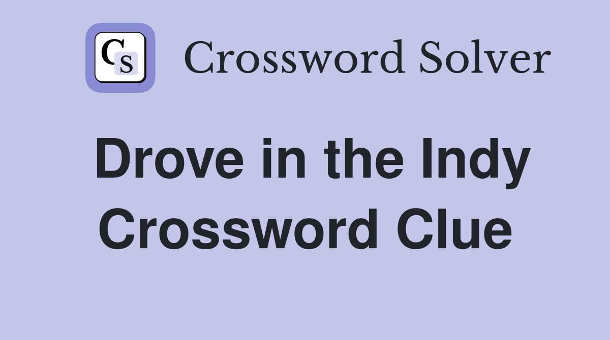 Drove in the Indy Crossword Clue