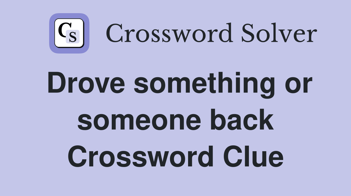Drove something or someone back Crossword Clue