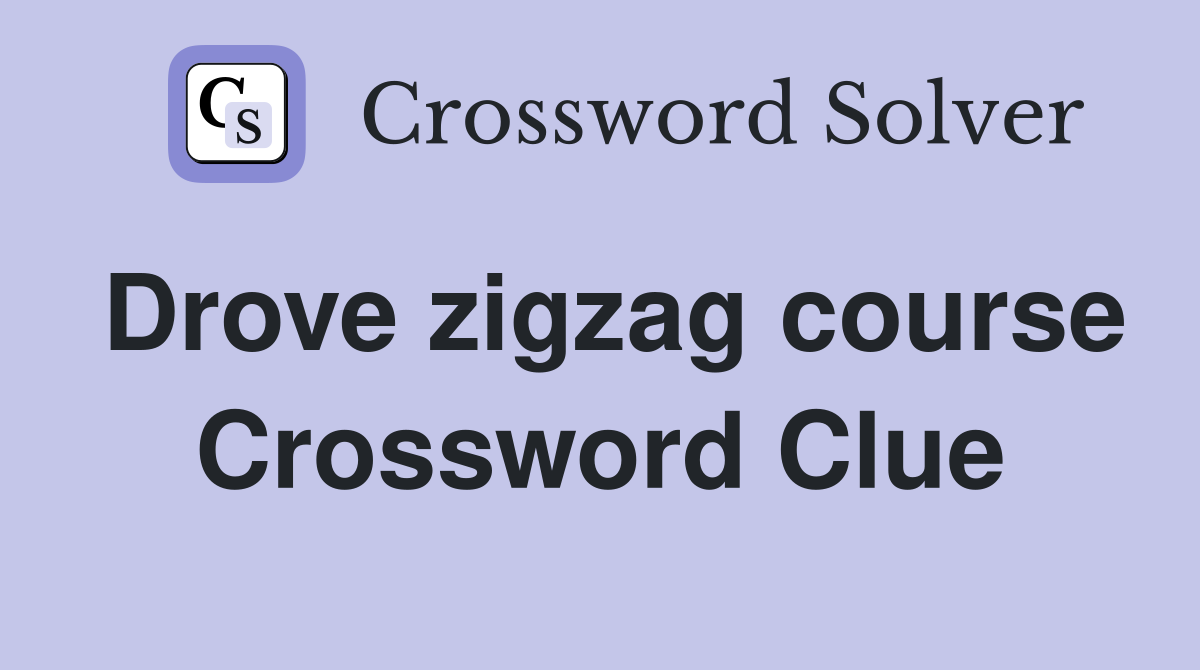 Drove zigzag course Crossword Clue