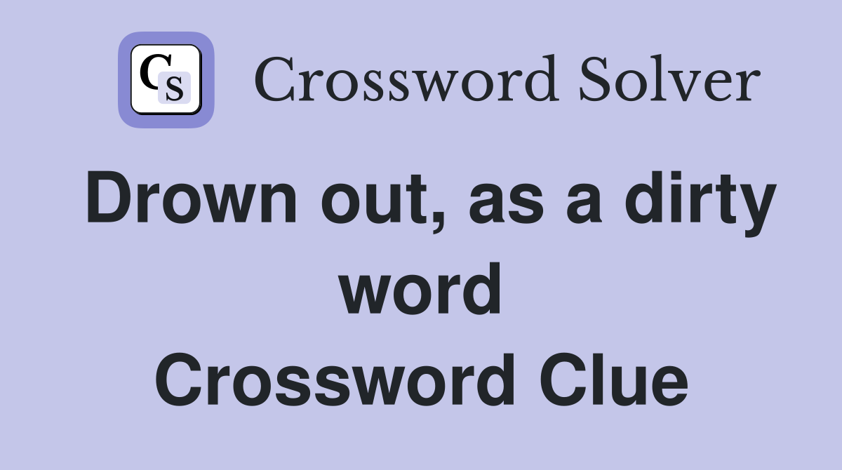 Drown out, as a dirty word Crossword Clue