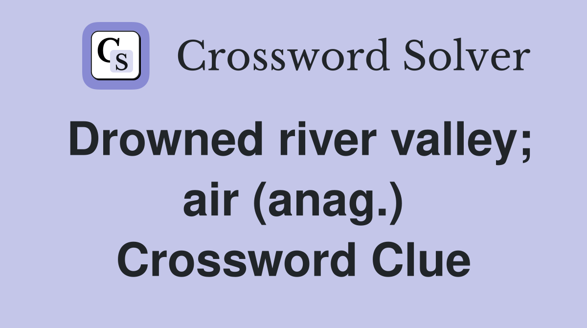 Drowned river valley; air (anag.) Crossword Clue