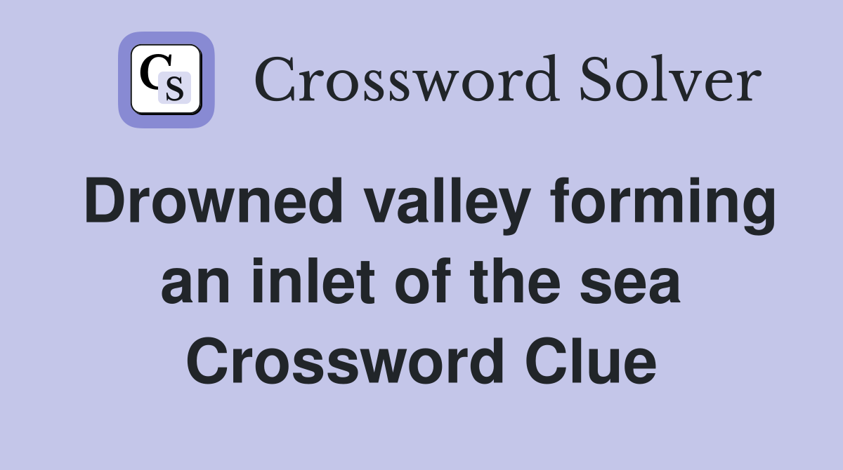 Drowned valley forming an inlet of the sea Crossword Clue