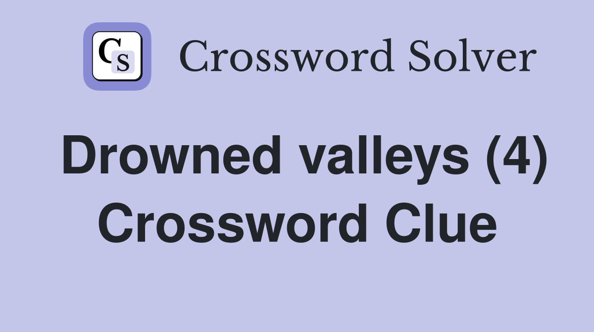 Drowned valleys (4) Crossword Clue