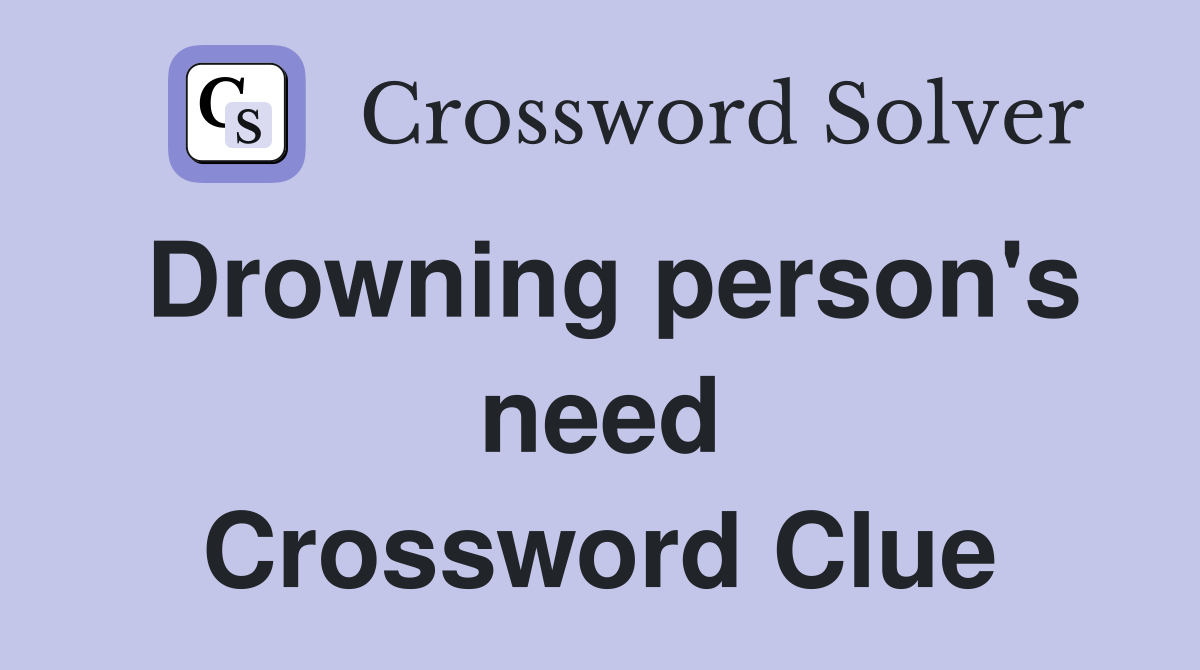 Drowning person's need Crossword Clue