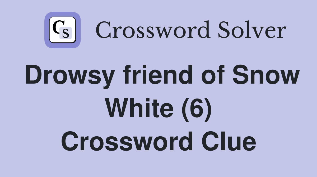 Drowsy friend of Snow White (6) Crossword Clue