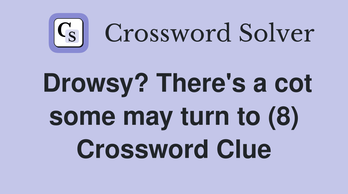 Drowsy? There's a cot some may turn to (8) Crossword Clue