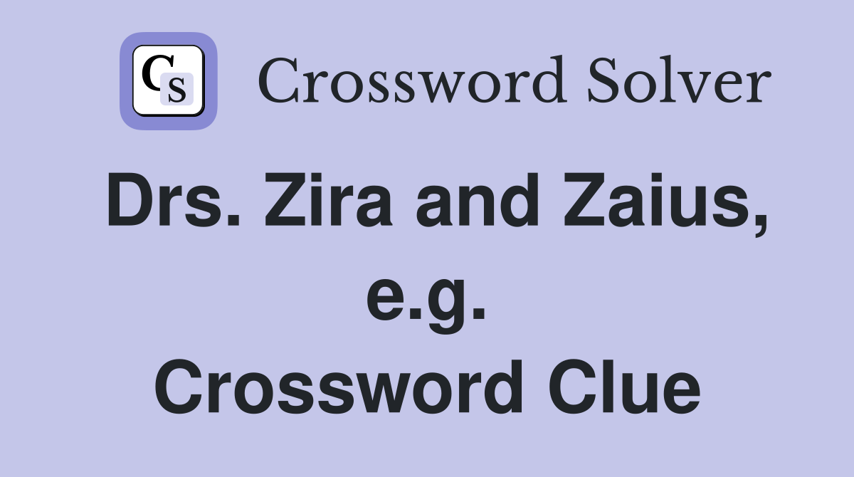 Drs. Zira and Zaius, e.g. Crossword Clue