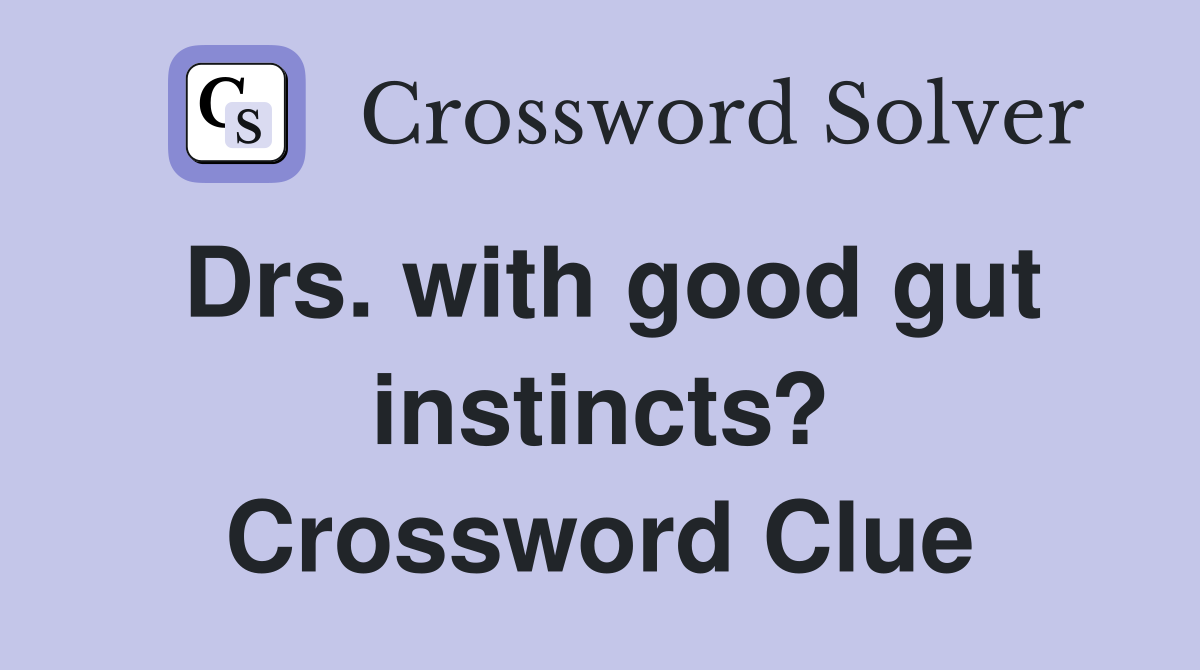 Drs. with good gut instincts? Crossword Clue