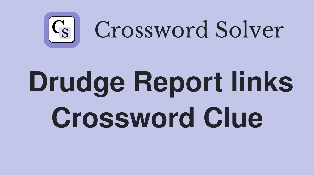 Drudge Report links Crossword Clue